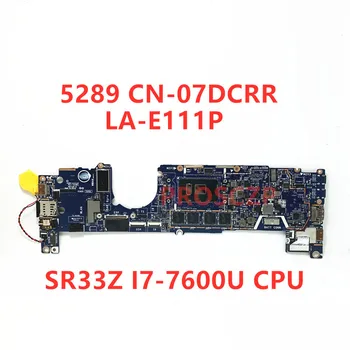 CN-07DCRR 07DCRR 7DCRR Mainboard Za DELL 5289 Prenosni računalnik z Matično ploščo CAZ40 LA-E111P Z SR33Z I7-7600U CPU 100% v Celoti delujejo Dobro